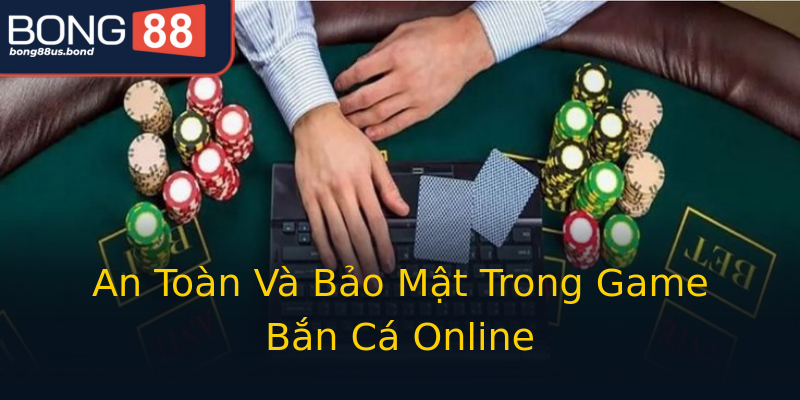 An Toàn Và Bảo Mật Trong Game Bắn Cá Online An Toàn Và Bảo Mật Trong Game Bắn Cá Online