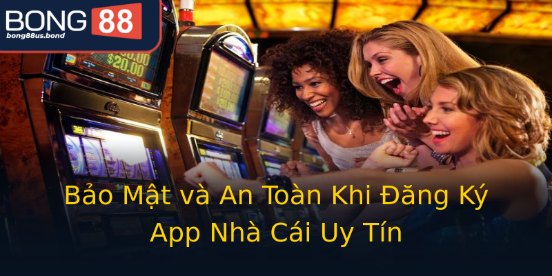 Bảo Mật và An Toàn Khi Đăng Ký App Nhà Cái Uy Tín Bảo Mật và An Toàn Khi Đăng Ký App Nhà Cái Uy Tín