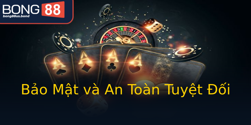 Bảo Mật và An Toàn Tuyệt Đối Bảo Mật và An Toàn Tuyệt Đối
