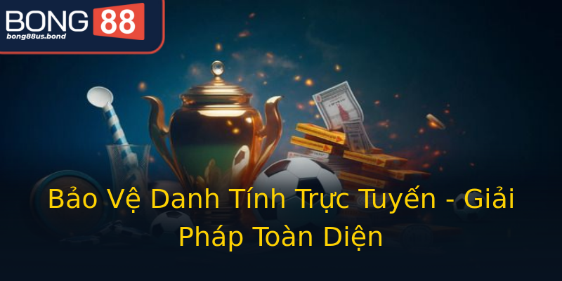 Bảo Vệ Danh Tính Trực Tuyến - Giải Pháp Toàn Diện Bảo Vệ Danh Tính Trực Tuyến - Giải Pháp Toàn Diện