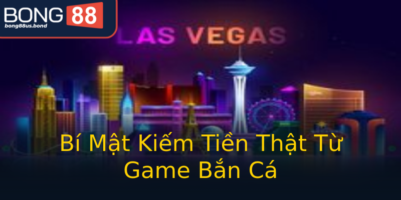 Bí Mật Kiếm Tiền Thật Từ Game Bắn Cá