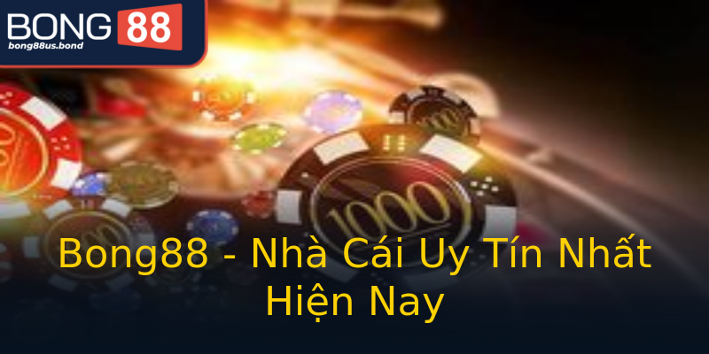 Bong88 - Nhà Cái Uy Tín Nhất Hiện Nay Bong88 - Nhà Cái Uy Tín Nhất Hiện Nay