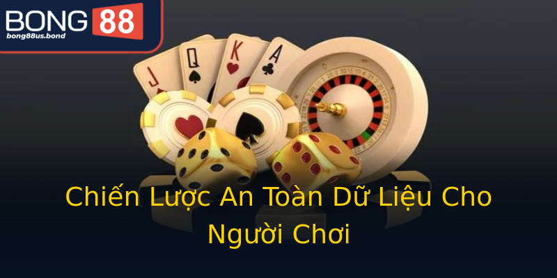 Chiến Lược An Toàn Dữ Liệu Cho Người Chơi Chiến Lược An Toàn Dữ Liệu Cho Người Chơi