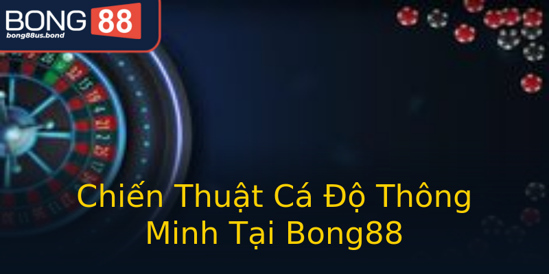 Chiến Thuật Cá Độ Thông Minh Tại Bong88 Chiến Thuật Cá Độ Thông Minh Tại Bong88