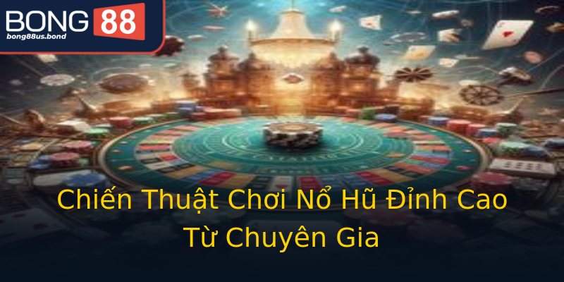 Chiến Thuật Chơi Nổ Hũ Đỉnh Cao Từ Chuyên Gia Chiến Thuật Chơi Nổ Hũ Đỉnh Cao Từ Chuyên Gia