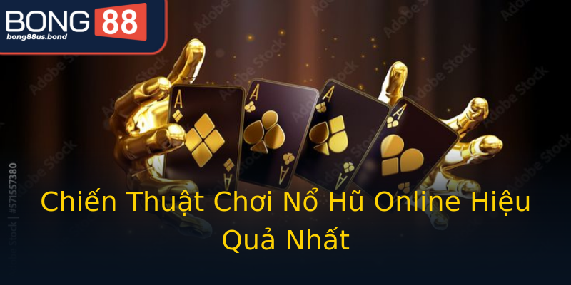 Chiến Thuật Chơi Nổ Hũ Online Hiệu Quả Nhất