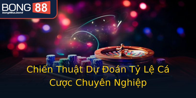 Chiến Thuật Dự Đoán Tỷ Lệ Cá Cược Chuyên Nghiệp