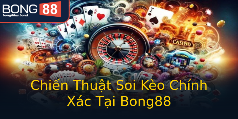Chiến Thuật Soi Kèo Chính Xác Tại Bong88 Chiến Thuật Soi Kèo Chính Xác Tại Bong88
