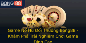 Game No Hu Oi Thuong Bong88 Kham Pha Trai Nghiem Choi Game Inh Cao