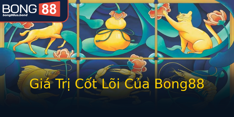 Giá Trị Cốt Lõi Của Bong88