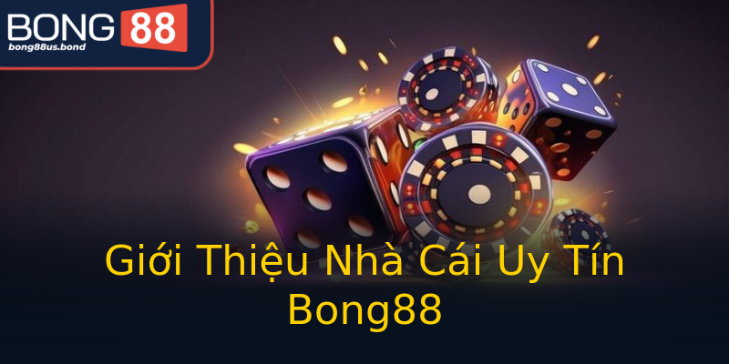 Giới Thiệu Nhà Cái Uy Tín Bong88