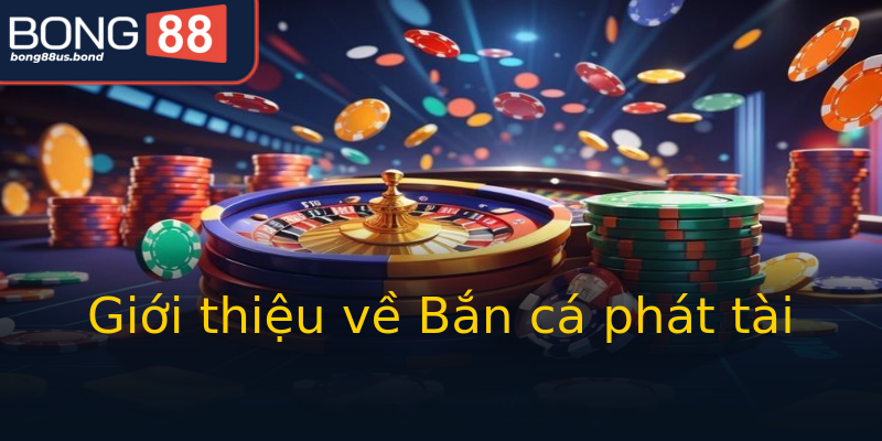 Giới thiệu về Bắn cá phát tài