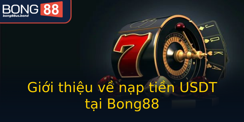 Giới thiệu về nạp tiền USDT tại Bong88 Giới thiệu về nạp tiền USDT tại Bong88