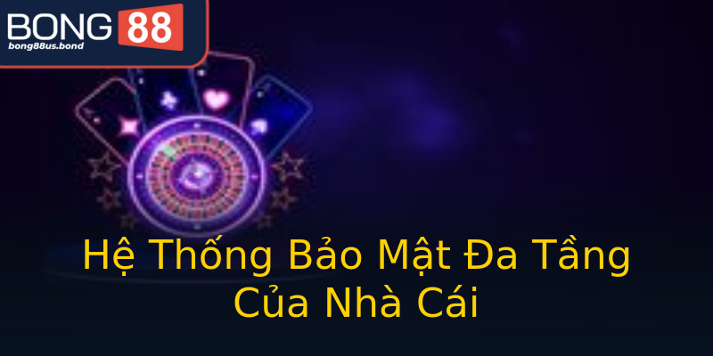Hệ Thống Bảo Mật Đa Tầng Của Nhà Cái Hệ Thống Bảo Mật Đa Tầng Của Nhà Cái