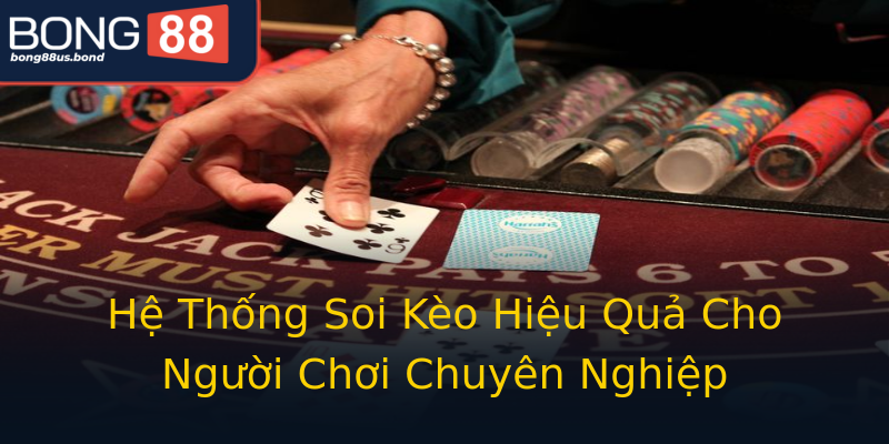 Hệ Thống Soi Kèo Hiệu Quả Cho Người Chơi Chuyên Nghiệp