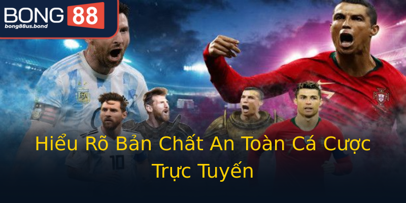 Hiểu Rõ Bản Chất An Toàn Cá Cược Trực Tuyến Hiểu Rõ Bản Chất An Toàn Cá Cược Trực Tuyến