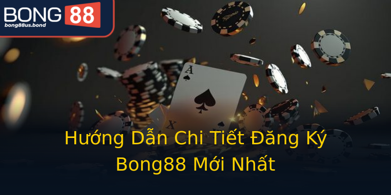 Hướng Dẫn Chi Tiết Đăng Ký Bong88 Mới Nhất