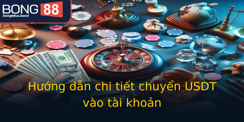 Hướng dẫn chi tiết chuyển USDT vào tài khoản Hướng dẫn chi tiết chuyển USDT vào tài khoản