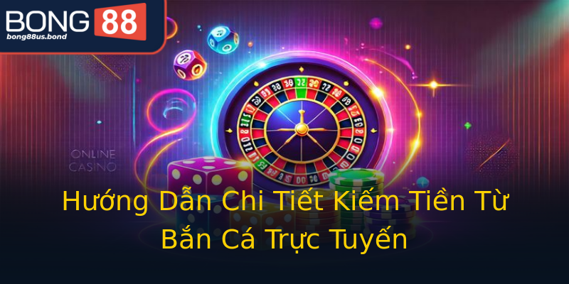 Hướng Dẫn Chi Tiết Kiếm Tiền Từ Bắn Cá Trực Tuyến Hướng Dẫn Chi Tiết Kiếm Tiền Từ Bắn Cá Trực Tuyến