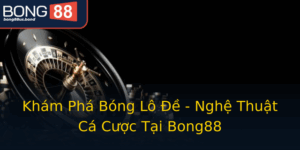 Kham Pha Bong Lo E Nghe Thuat Ca Cuoc Tai Bong88