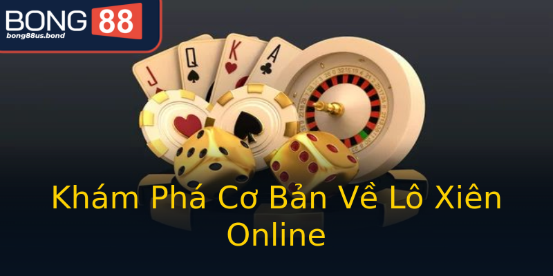 Khám Phá Cơ Bản Về Lô Xiên Online Khám Phá Cơ Bản Về Lô Xiên Online