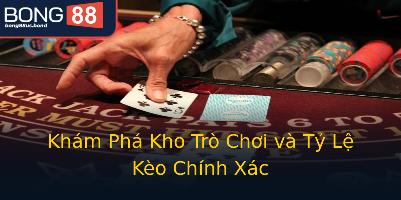 Khám Phá Kho Trò Chơi và Tỷ Lệ Kèo Chính Xác