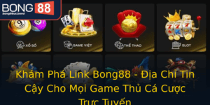Kham Pha Link Bong88 Ia Chi Tin Cay Cho Moi Game Thu Ca Cuoc Truc Tuyen