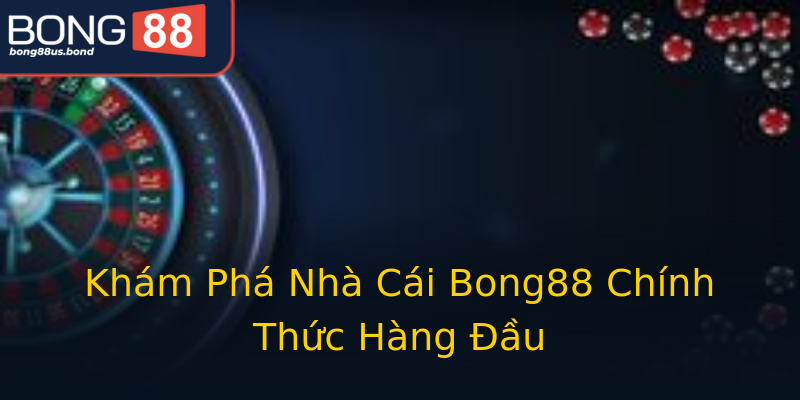 Khám Phá Nhà Cái Bong88 Chính Thức Hàng Đầu Khám Phá Nhà Cái Bong88 Chính Thức Hàng Đầu