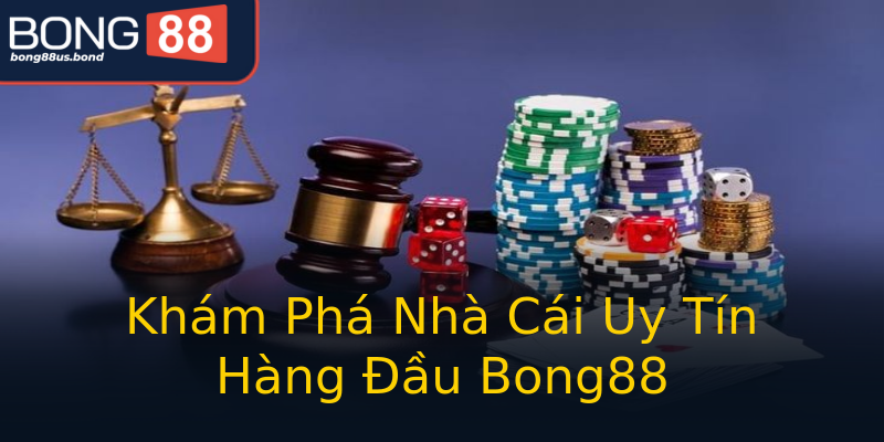 Khám Phá Nhà Cái Uy Tín Hàng Đầu Bong88 Khám Phá Nhà Cái Uy Tín Hàng Đầu Bong88