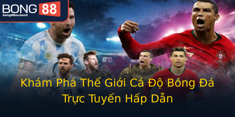 Khám Phá Thế Giới Cá Độ Bóng Đá Trực Tuyến Hấp Dẫn Khám Phá Thế Giới Cá Độ Bóng Đá Trực Tuyến Hấp Dẫn