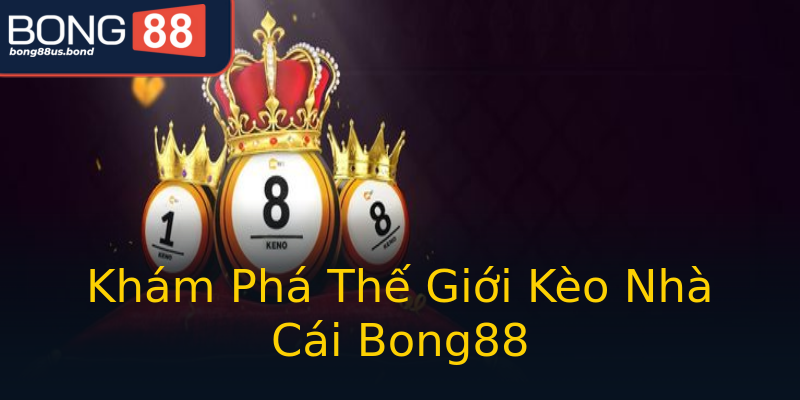 Khám Phá Thế Giới Kèo Nhà Cái Bong88 Khám Phá Thế Giới Kèo Nhà Cái Bong88