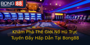 Kham Pha The Gioi No Hu Truc Tuyen Ay Hap Dan Tai Bong88