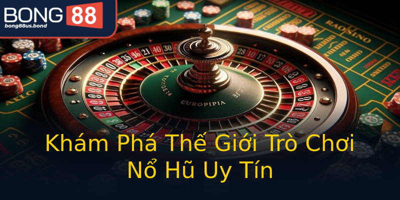 Khám Phá Thế Giới Trò Chơi Nổ Hũ Uy Tín Khám Phá Thế Giới Trò Chơi Nổ Hũ Uy Tín