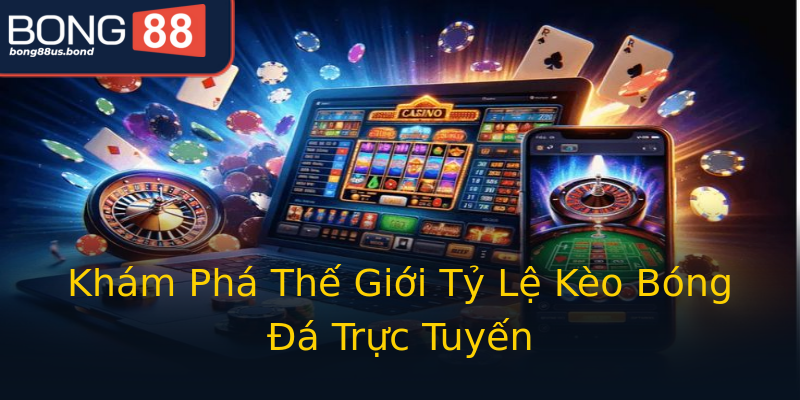 Khám Phá Thế Giới Tỷ Lệ Kèo Bóng Đá Trực Tuyến