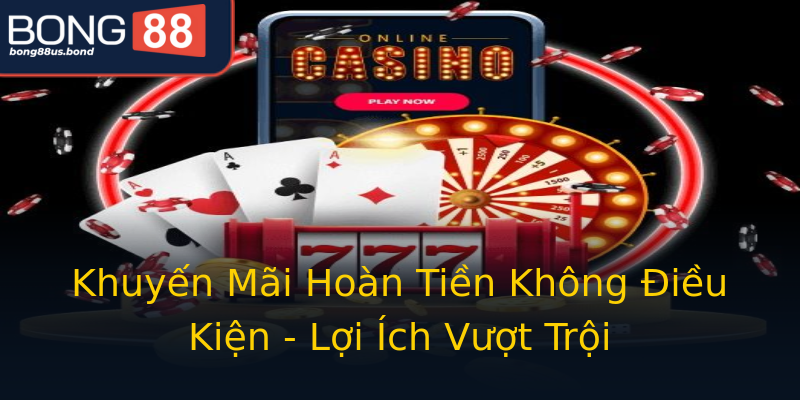 Khuyến Mãi Hoàn Tiền Không Điều Kiện - Lợi Ích Vượt Trội Khuyến Mãi Hoàn Tiền Không Điều Kiện - Lợi Ích Vượt Trội