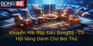 Khuyen Mai Nap Au Bong88 Co Hoi Vang Danh Cho Bet Thu