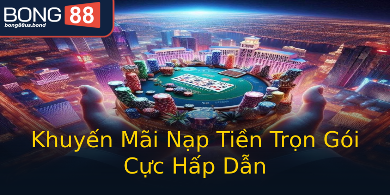 Khuyến Mãi Nạp Tiền Trọn Gói Cực Hấp Dẫn Khuyến Mãi Nạp Tiền Trọn Gói Cực Hấp Dẫn