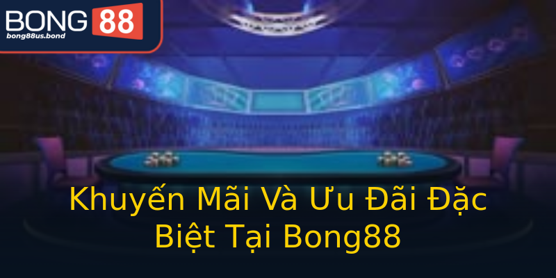 Khuyến Mãi Và Ưu Đãi Đặc Biệt Tại Bong88 Khuyến Mãi Và Ưu Đãi Đặc Biệt Tại Bong88