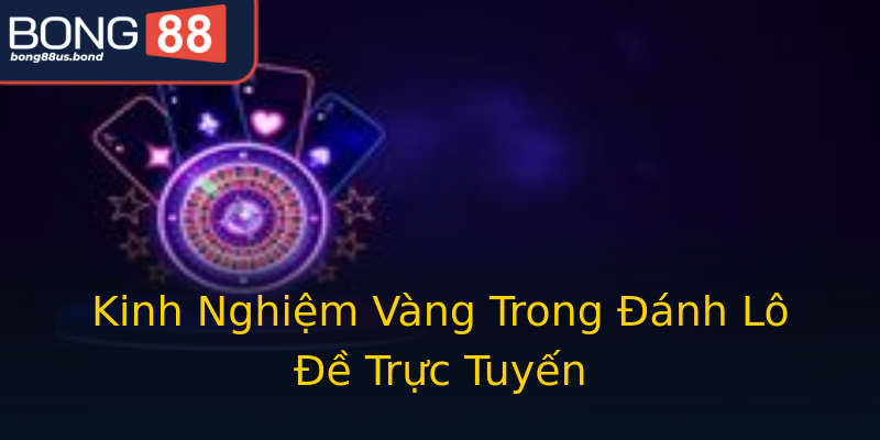Kinh Nghiệm Vàng Trong Đánh Lô Đề Trực Tuyến Kinh Nghiệm Vàng Trong Đánh Lô Đề Trực Tuyến