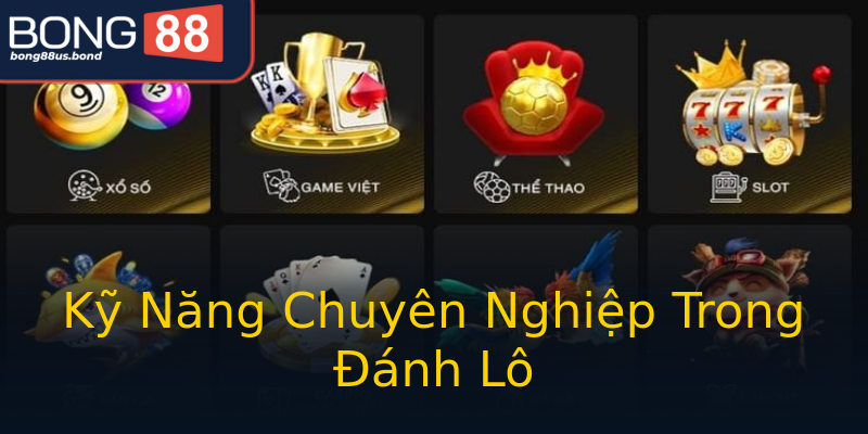 Kỹ Năng Chuyên Nghiệp Trong Đánh Lô Kỹ Năng Chuyên Nghiệp Trong Đánh Lô