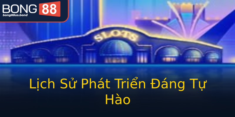 Lịch Sử Phát Triển Đáng Tự Hào