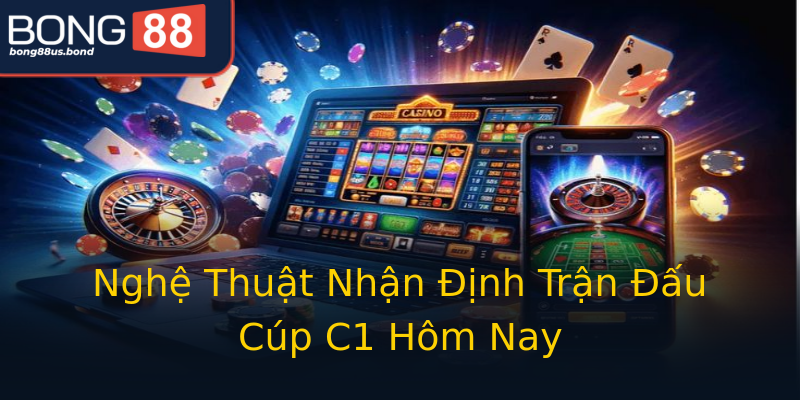 Nghệ Thuật Nhận Định Trận Đấu Cúp C1 Hôm Nay