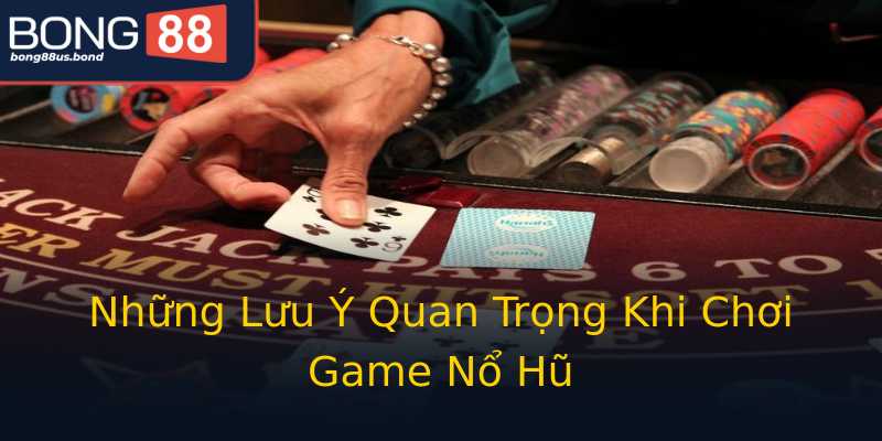 Những Lưu Ý Quan Trọng Khi Chơi Game Nổ Hũ Những Lưu Ý Quan Trọng Khi Chơi Game Nổ Hũ
