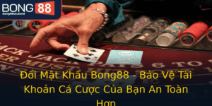 Oi Mat Khau Bong88 Bao Ve Tai Khoan Ca Cuoc Cua Ban An Toan Hon