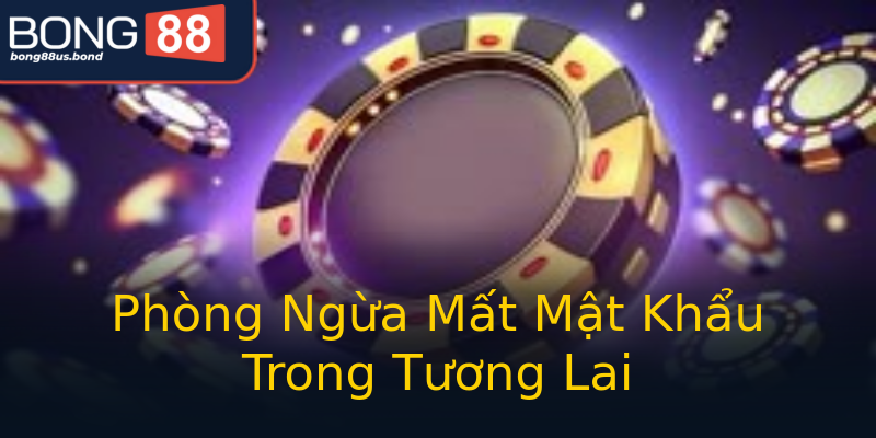 Phòng Ngừa Mất Mật Khẩu Trong Tương Lai Phòng Ngừa Mất Mật Khẩu Trong Tương Lai