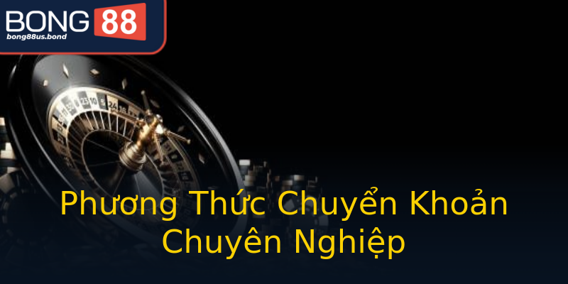 Phương Thức Chuyển Khoản Chuyên Nghiệp Phương Thức Chuyển Khoản Chuyên Nghiệp