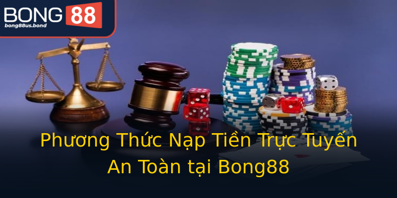 Phương Thức Nạp Tiền Trực Tuyến An Toàn tại Bong88 Phương Thức Nạp Tiền Trực Tuyến An Toàn tại Bong88