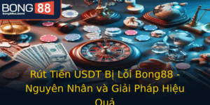 Rut Tien Usdt Bi Loi Bong88 Nguyen Nhan Va Giai Phap Hieu Qua