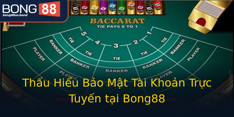 Thấu Hiểu Bảo Mật Tài Khoản Trực Tuyến tại Bong88 Thấu Hiểu Bảo Mật Tài Khoản Trực Tuyến tại Bong88