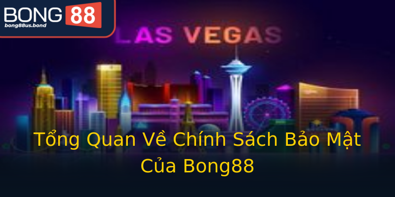 Tổng Quan Về Chính Sách Bảo Mật Của Bong88 Tổng Quan Về Chính Sách Bảo Mật Của Bong88